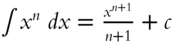 integral x Superscript n Baseline italic d x equals StartFraction x Superscript n plus 1 Baseline Over n plus 1 EndFraction plus c