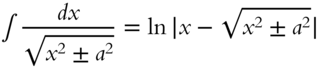 integral StartFraction italic d x Over StartRoot x squared plus-or-minus a squared EndRoot EndFraction equals ln StartAbsoluteValue x minus StartRoot x squared plus-or-minus a squared EndRoot EndAbsoluteValue