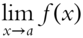 limit Underscript x right-arrow a Endscripts f left-parenthesis x right-parenthesis