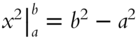x squared vertical-bar Subscript a Superscript b Baseline equals b squared minus a squared