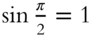 sine StartFraction pi Over 2 EndFraction equals 1