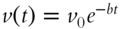 v left-parenthesis t right-parenthesis equals v 0 e Superscript negative italic b t
