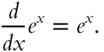 StartFraction d Over italic d x EndFraction e Superscript x Baseline equals e Superscript x Baseline period