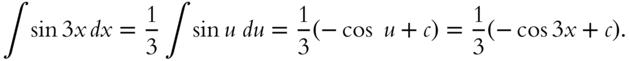 integral sine 3 x italic d x equals one third integral sine u italic d u equals one third left-parenthesis minus cosine u plus c right-parenthesis equals one third left-parenthesis minus cosine 3 x plus c right-parenthesis period