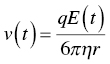 v left-parenthesis t right-parenthesis equals StartFraction q upper E left-parenthesis t right-parenthesis Over 6 pi eta r EndFraction