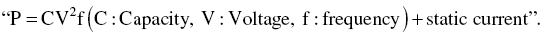 double-turned-comma-quotation-mark upper P equals CV squared f left-parenthesis upper C colon Capacity comma upper V colon Voltage comma f colon frequency right-parenthesis plus static current double-comma-quotation-mark period