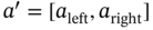 a prime equals left-bracket a Subscript left Baseline comma a Subscript right Baseline right-bracket