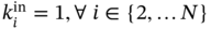 k Subscript i Superscript in Baseline equals 1 comma for-all i element-of StartSet 2 comma ellipsis upper N EndSet