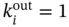 k Subscript i Superscript out Baseline equals 1