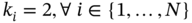 k Subscript i Baseline equals 2 comma for-all i element-of StartSet 1 comma ellipsis comma upper N EndSet