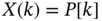 upper X left-parenthesis k right-parenthesis equals upper P left-bracket k right-bracket