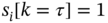 s Subscript i Baseline left-bracket k equals tau right-bracket equals 1