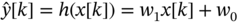 modifying above y with caret left-bracket k right-bracket equals h left-parenthesis x left-bracket k right-bracket right-parenthesis equals w 1 x left-bracket k right-bracket plus w 0