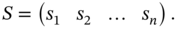 upper S equals Start 1 By 4 Matrix 1st Row 1st Column s 1 2nd Column s 2 3rd Column ellipsis 4th Column s Subscript n Baseline EndMatrix period