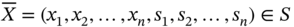 upper X overbar equals left-parenthesis x 1 comma x 2 comma ellipsis comma x Subscript n Baseline comma s 1 comma s 2 comma ellipsis comma s Subscript n Baseline right-parenthesis element-of upper S