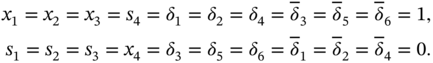 StartLayout 1st Row x 1 equals x 2 equals x 3 equals s 4 equals delta 1 equals delta 2 equals delta 4 equals delta overbar Subscript 3 Baseline equals delta overbar Subscript 5 Baseline equals delta overbar Subscript 6 Baseline equals 1 comma 2nd Row s 1 equals s 2 equals s 3 equals x 4 equals delta 3 equals delta 5 equals delta 6 equals delta overbar Subscript 1 Baseline equals delta overbar Subscript 2 Baseline equals delta overbar Subscript 4 Baseline equals 0 period EndLayout