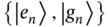 StartSet StartAbsoluteValue e Subscript n Baseline EndAbsoluteValue comma StartAbsoluteValue g Subscript n Baseline EndAbsoluteValue EndSet