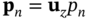 bold p Subscript n Baseline equals bold u Subscript z Baseline p Subscript n