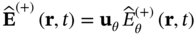 ModifyingAbove bold upper E With Ì‚ Superscript left-parenthesis plus right-parenthesis Baseline left-parenthesis bold r comma t right-parenthesis equals bold u Subscript theta Baseline ModifyingAbove upper E With Ì‚ Subscript theta Superscript left-parenthesis plus right-parenthesis Baseline left-parenthesis bold r comma t right-parenthesis