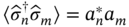 left pointing angle ModifyingAbove sigma With Ì‚ Subscript n Superscript dagger Baseline ModifyingAbove sigma With Ì‚ Subscript m Baseline right pointing angle equals a Subscript n Superscript asterisk Baseline a Subscript m