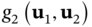 g 2 left-parenthesis bold u 1 comma bold u 2 right-parenthesis