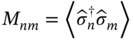 upper M Subscript n m Baseline equals left pointing angle ModifyingAbove sigma With Ì‚ Subscript n Superscript dagger Baseline ModifyingAbove sigma With Ì‚ Subscript m Baseline right pointing angle