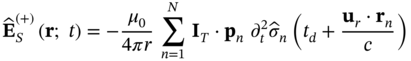 ModifyingAbove bold upper E With Ì‚ Subscript upper S Superscript left-parenthesis plus right-parenthesis Baseline left-parenthesis bold r semicolon t right-parenthesis equals minus StartFraction mu 0 Over 4 pi r EndFraction sigma-summation Underscript n equals 1 Overscript upper N Endscripts bold upper I Subscript upper T Baseline dot bold p Subscript n Baseline partial-differential Subscript t Superscript 2 Baseline ModifyingAbove sigma With Ì‚ Subscript n Baseline left-parenthesis t Subscript d Baseline plus StartFraction bold u Subscript r Baseline dot bold r Subscript n Baseline Over c EndFraction right-parenthesis