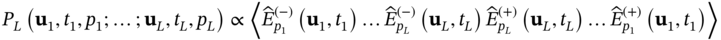 upper P Subscript upper L Baseline left-parenthesis bold u 1 comma t 1 comma p 1 semicolon ellipsis semicolon bold u Subscript upper L Baseline comma t Subscript upper L Baseline comma p Subscript upper L Baseline right-parenthesis proportional-to left pointing angle ModifyingAbove upper E With Ì‚ Subscript p 1 Superscript left-parenthesis minus right-parenthesis Baseline left-parenthesis bold u 1 comma t 1 right-parenthesis ellipsis ModifyingAbove upper E With Ì‚ Subscript p Sub Subscript upper L Subscript Superscript left-parenthesis minus right-parenthesis Baseline left-parenthesis bold u Subscript upper L Baseline comma t Subscript upper L Baseline right-parenthesis ModifyingAbove upper E With Ì‚ Subscript p Sub Subscript upper L Subscript Superscript left-parenthesis plus right-parenthesis Baseline left-parenthesis bold u Subscript upper L Baseline comma t Subscript upper L Baseline right-parenthesis ellipsis ModifyingAbove upper E With Ì‚ Subscript p 1 Superscript left-parenthesis plus right-parenthesis Baseline left-parenthesis bold u 1 comma t 1 right-parenthesis right pointing angle