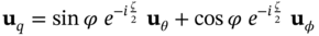 bold u Subscript q Baseline equals sine phi e Superscript minus i StartFraction zeta Over 2 EndFraction Baseline bold u Subscript theta Baseline plus cosine phi e Superscript minus i StartFraction zeta Over 2 EndFraction Baseline bold u Subscript phi