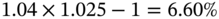 1.04 times 1.025 minus 1 equals 6.60 percent-sign