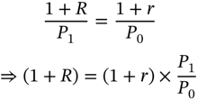 StartLayout 1st Row StartFraction 1 plus upper R Over upper P 1 EndFraction equals StartFraction 1 plus r Over upper P 0 EndFraction 2nd Row right double arrow left-parenthesis 1 plus upper R right-parenthesis equals left-parenthesis 1 plus r right-parenthesis times StartFraction upper P 1 Over upper P 0 EndFraction EndLayout