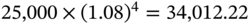 25 comma 000 times left-parenthesis 1.08 right-parenthesis Superscript 4 Baseline equals 34 comma 012.22