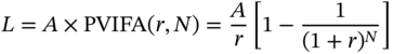 upper L equals upper A times PVIFA left-parenthesis r comma upper N right-parenthesis equals StartFraction upper A Over r EndFraction left-bracket 1 minus StartFraction 1 Over left-parenthesis 1 plus r right-parenthesis Superscript upper N Baseline EndFraction right-bracket