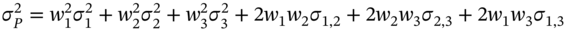 sigma Subscript upper P Superscript 2 Baseline equals w 1 squared sigma italic 1 squared plus w 2 squared sigma 2 squared plus w 3 squared sigma 3 squared plus 2 w 1 w 2 sigma Subscript 1 comma 2 Baseline plus 2 w 2 w 3 sigma Subscript 2 comma 3 Baseline plus 2 w 1 w 3 sigma Subscript 1 comma 3