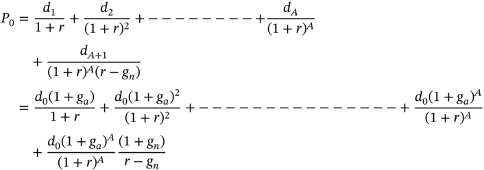 StartLayout 1st Row 1st Column upper P 0 2nd Column equals StartFraction d 1 Over 1 plus r EndFraction plus StartFraction d 2 Over left-parenthesis 1 plus r right-parenthesis squared EndFraction plus minus minus minus minus minus minus minus minus plus StartFraction d Subscript upper A Baseline Over left-parenthesis 1 plus r right-parenthesis Superscript upper A Baseline EndFraction 2nd Row 1st Column Blank 2nd Column plus StartFraction d Subscript upper A plus 1 Baseline Over left-parenthesis 1 plus r right-parenthesis Superscript upper A Baseline left-parenthesis r minus g Subscript n Baseline right-parenthesis EndFraction 3rd Row 1st Column Blank 2nd Column equals StartFraction d 0 left-parenthesis 1 plus g Subscript a Baseline right-parenthesis Over 1 plus r EndFraction plus StartFraction d 0 left-parenthesis 1 plus g Subscript a Baseline right-parenthesis squared Over left-parenthesis 1 plus r right-parenthesis squared EndFraction plus minus minus minus minus minus minus minus minus minus minus minus minus minus minus minus plus StartFraction d 0 left-parenthesis 1 plus g Subscript a Baseline right-parenthesis Superscript upper A Baseline Over left-parenthesis 1 plus r right-parenthesis Superscript upper A Baseline EndFraction 4th Row 1st Column Blank 2nd Column plus StartFraction d 0 left-parenthesis 1 plus g Subscript a Baseline right-parenthesis Superscript upper A Baseline Over left-parenthesis 1 plus r right-parenthesis Superscript upper A Baseline EndFraction StartFraction left-parenthesis 1 plus g Subscript n Baseline right-parenthesis Over r minus g Subscript n Baseline EndFraction EndLayout