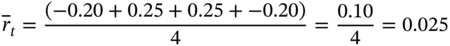 r overbar Subscript t Baseline equals StartFraction left-parenthesis negative 0.20 plus 0.25 plus 0.25 plus negative 0.20 right-parenthesis Over 4 EndFraction equals StartFraction 0.10 Over 4 EndFraction equals 0.025