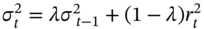 sigma Subscript t Superscript 2 Baseline equals lamda sigma squared Subscript t minus 1 Baseline plus left-parenthesis 1 minus lamda right-parenthesis r Subscript t Superscript 2