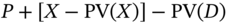 upper P plus left-bracket upper X minus upper P upper V left-parenthesis upper X right-parenthesis right-bracket minus upper P upper V left-parenthesis upper D right-parenthesis