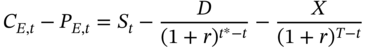 upper C Subscript upper E comma t Baseline minus upper P Subscript upper E comma t Baseline equals upper S Subscript t Baseline minus StartFraction upper D Over left-parenthesis 1 plus r right-parenthesis Superscript t Super Superscript asterisk Superscript minus t Baseline EndFraction minus StartFraction upper X Over left-parenthesis 1 plus r right-parenthesis Superscript upper T minus t Baseline EndFraction