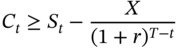 upper C Subscript t Baseline greater-than-or-equal-to upper S Subscript t Baseline minus StartFraction upper X Over left-parenthesis 1 plus r right-parenthesis Superscript upper T minus t Baseline EndFraction