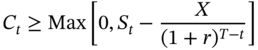 upper C Subscript t Baseline greater-than-or-equal-to upper M a x left-bracket 0 comma upper S Subscript t Baseline minus StartFraction upper X Over left-parenthesis 1 plus r right-parenthesis Superscript upper T minus t Baseline EndFraction right-bracket