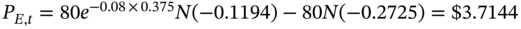 upper P Subscript upper E comma t Baseline equals 80 e Superscript negative 0.08 times 0.375 Baseline upper N left-parenthesis negative 0.1194 right-parenthesis minus 80 upper N left-parenthesis negative 0.2725 right-parenthesis equals dollar-sign 3.7144