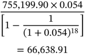 StartLayout 1st Row StartStartFraction 755 comma 199.90 times 0.054 OverOver left-bracket 1 minus StartFraction 1 Over left-parenthesis 1 plus 0.054 right-parenthesis Superscript 18 Baseline EndFraction right-bracket EndEndFraction 2nd Row equals 66 comma 638.91 EndLayout