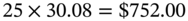 25 times 30.08 equals dollar-sign 752.00