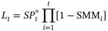 upper L Subscript t Baseline equals italic upper S upper P Subscript t Superscript asterisk Baseline product Underscript i equals 1 Overscript t Endscripts left-bracket 1 minus upper S upper M upper M Subscript i Baseline right-bracket