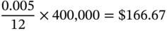 StartFraction 0.005 Over 12 EndFraction times 400 comma 000 equals dollar-sign 166.67