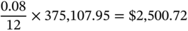 StartFraction 0.08 Over 12 EndFraction times 375 comma 107.95 equals dollar-sign 2 comma 500.72