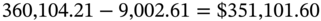 360 comma 104.21 minus 9 comma 002.61 equals dollar-sign 351 comma 101.60