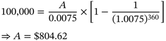 StartLayout 1st Row 1st Column Blank 2nd Column 100 comma 000 equals StartFraction upper A Over 0.0075 EndFraction times left-bracket 1 minus StartFraction 1 Over left-parenthesis 1.0075 right-parenthesis Superscript 360 Baseline EndFraction right-bracket 2nd Row 1st Column Blank 2nd Column right double arrow upper A equals dollar-sign 804.62 EndLayout