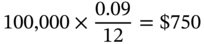 100 comma 000 times StartFraction 0.09 Over 12 EndFraction equals dollar-sign 750